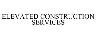 ELEVATED CONSTRUCTION SERVICES