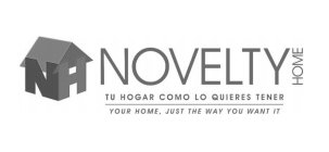 NH NOVELTY HOME TU HOGAR COMO LO QUIERES TENER YOUR HOME, JUST THE WAY YOU WANT IT
