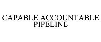 CAPABLE ACCOUNTABLE PIPELINE