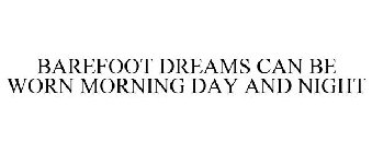 BAREFOOT DREAMS CAN BE WORN MORNING DAY AND NIGHT