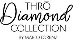 THRO DIAMOND COLLECTION BY MARLO LORENZ