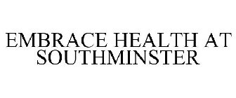 EMBRACE HEALTH AT SOUTHMINSTER