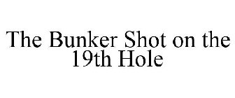 THE BUNKER SHOT ON THE 19TH HOLE
