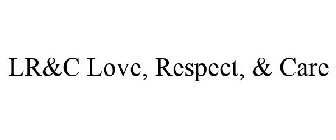 LR&C LOVE, RESPECT, & CARE