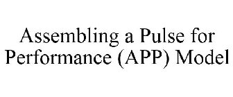 ASSEMBLING A PULSE FOR PERFORMANCE (APP) MODEL