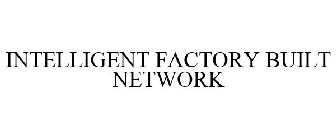 INTELLIGENT FACTORY BUILT NETWORK