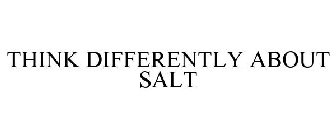 THINK DIFFERENT ABOUT SALT