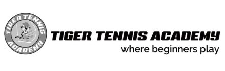 TIGER TENNIS ACADEMY WHERE BEGINNERS PLAY