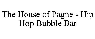 THE HOUSE OF PAGNE - HIP HOP BUBBLE BAR