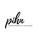 PIHN PERSEVERANCE IS HER NAME