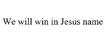 WE WILL WIN IN JESUS NAME