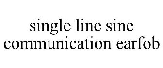 SINGLE LINE SINE COMMUNICATION EARFOB
