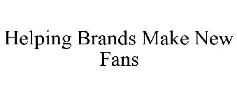 HELPING BRANDS MAKE NEW FANS