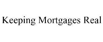 KEEPING MORTGAGES REAL