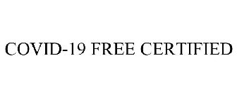 COVID-19 FREE CERTIFIED