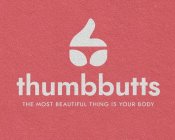 THUMBBUTTS THE MOST BEAUTIFUL THING IS YOUR BODY