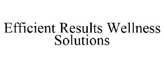 EFFICIENT RESULTS WELLNESS SOLUTIONS