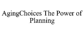 AGINGCHOICES THE POWER OF PLANNING
