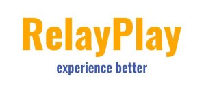 RELAYPLAY EXPERIENCE BETTER
