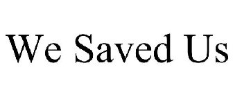 WE SAVED US