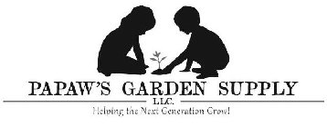 PAPAW'S GARDEN SUPPLY LLC. HELPING THE NEXT GENERATION GROW!