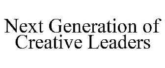 NEXT GENERATION OF CREATIVE LEADERS