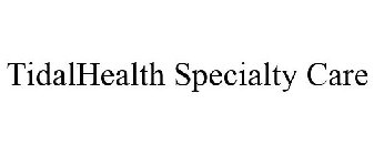 TIDALHEALTH SPECIALTY CARE