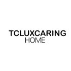 TCLUXCARING HOME