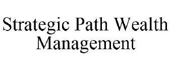 STRATEGIC PATH WEALTH MANAGEMENT