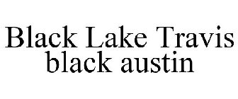 BLACK LAKE TRAVIS BLACK AUSTIN