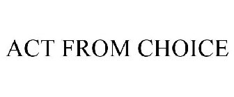 ACT FROM CHOICE