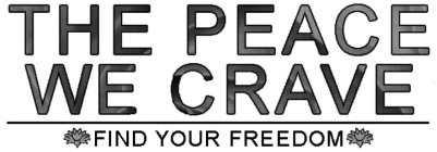 THE PEACE WE CRAVE FIND YOUR FREEDOM