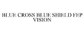 BLUE CROSS BLUE SHIELD FEP VISION