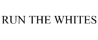 RUN THE WHITES
