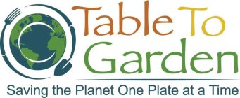 TABLE TO GARDEN SAVING THE PLANET ONE PLATE AT A TIME
