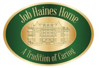 JOB HAINES HOME A TRADITION OF CARING