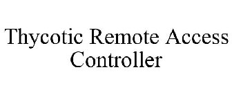THYCOTIC REMOTE ACCESS CONTROLLER