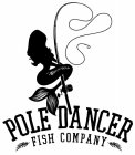 POLE DANCER FISH COMPANY