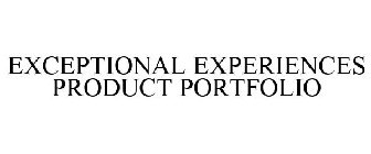 EXCEPTIONAL EXPERIENCES PRODUCT PORTFOLIO