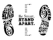 BE SMART STAND APART. SAVES LIVES 6FT BE SMART STAND APART. SAVES LIVES BE SMART, STAND APART. 6FT