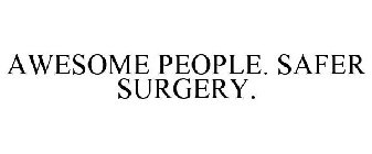 AWESOME PEOPLE. SAFER SURGERY.
