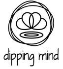 DIPPING MIND