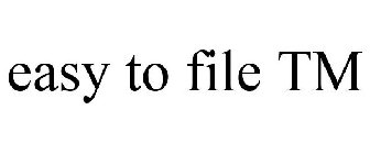 EASY TO FILE TM