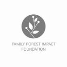 FAMILY FOREST IMPACT FOUNDATION
