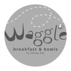 WAGGLE BREAKFAST & BOWLS BY SLEEPY BEE
