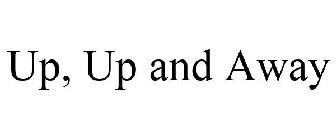 UP, UP AND AWAY