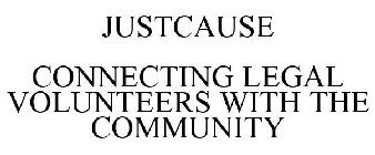 JUSTCAUSE CONNECTING LEGAL VOLUNTEERS WITH THE COMMUNITY