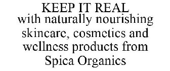 KEEP IT REAL WITH NATURALLY NOURISHING SKINCARE, COSMETICS AND WELLNESS PRODUCTS FROM SPICA ORGANICS