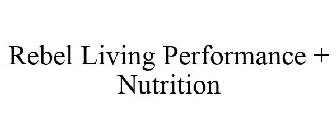 REBEL LIVING PERFORMANCE + NUTRITION