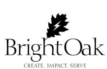 BRIGHTOAK CREATE. IMPACT. SERVE